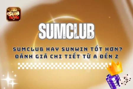 Sumclub Hay Sunwin Tốt Hơn?