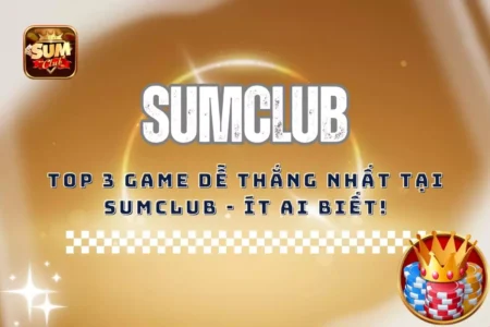 Top 3 game dễ thắng nhất tại Sumclub